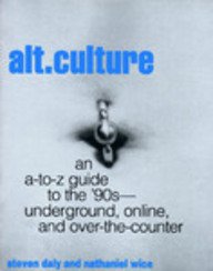 Alt. Culture: An A-to-Z Guide to the '90S-Underground, Online, and Over-the-Counter