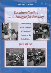 Deculturalization and the Struggle for Equality : A Brief History of the Education of Dominated Cultures in the United States