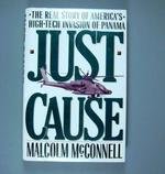 Just Cause: The Real Story of America's High-Tech Invasion of Panama