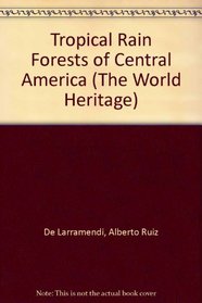 Tropical Rain Forests of Central America (The World Heritage)