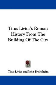 Titus Livius's Roman History From The Building Of The City