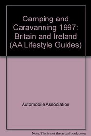 Camping and Caravanning 1997: Britain and Ireland (AA Lifestyle Guides)