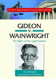 Gideon V. Wainwright: The Right to Free Legal Counsel (Great Supreme Court Decisions)