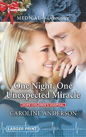 One Night, One Unexpected Miracle (Hope Children's Hospital, Bk 2) (Harlequin Medical, No 992) (Larger Print)