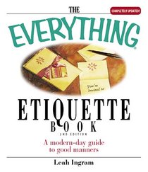 The Everything Etiquette Book: A Modern-Day Guide to Good Manners (Everything Series)
