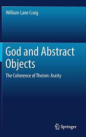 God and Abstract Objects: The Coherence of Theism: Aseity