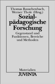 Sozialpdagogische Forschung. Gegenstand und Funktionen, Bereiche und Methoden.