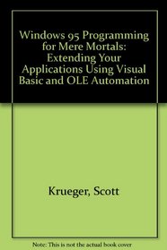Windows 95 Programming for Mere Mortals: Extending Your Applications Using Visual Basic and Ole Automation