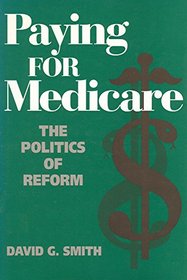 Paying for Medicare: The Politics of Reform (Social Institutions and Social Change)