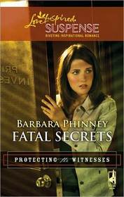 Fatal Secrets (Protecting the Witnesses, Bk 5) (Love Inspired Suspense, No 196)