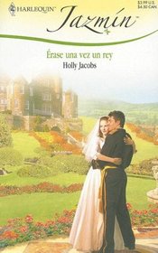 Erase Una Vez Un Rey: (Once Upon A King) (Harlequin Jazmin (Spanish)) (Spanish Edition)