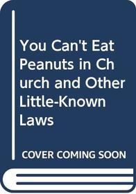 You Can't Eat Peanuts in Church and Other Little-Known Laws