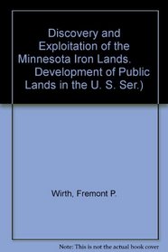 Discovery and Exploitation of the Minnesota Iron Lands.            Development of Public Lands in the U. S. Ser.) (The Development of public land law in the United States)