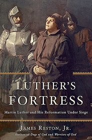 Luther?s Fortress: Martin Luther and His Reformation Under Siege