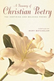 A Treasury of Christian Poetry : 700 Inspiring  Beloved Poems