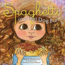 Spaghetti in A Hot Dog Bun: Having the Courage to Be Who You Are