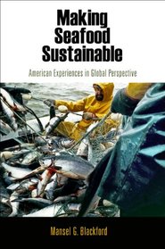 Making Seafood Sustainable: American Experiences in Global Perspective (American Business, Politics, and Society)