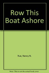 Row This Boat Ashore