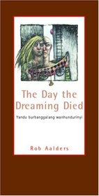 The Day The Dreaming Died: Yandu burbanggalang wanhundurinyi