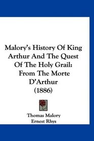 Malory's History Of King Arthur And The Quest Of The Holy Grail: From The Morte D'Arthur (1886)