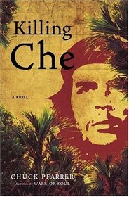 Killing Che: A Novel