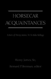 Horsecar Acquaintances: Letters of Henry James to Julia Kellogg
