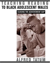 Teaching Reading to Black Adolescent Males: Closing the Achievement Gap