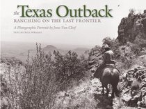 The Texas Outback: Ranching On The Last Frontier: A Photographic Portrait (Charles and Elizabeth Prothro Texas Photography Series)