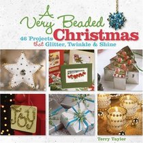 A Very Beaded Christmas: 46 Projects that Glitter, Twinkle & Shine