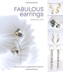 Fabulous Earrings: Stylish and Imaginative Projects. by Marthe Le Van