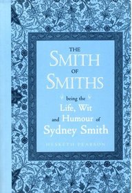 The Smith of Smiths: Being the Life, Wit and Humour of Sydney Smith