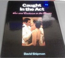 Caught in the Act: Sex and Eroticism in the Movies
