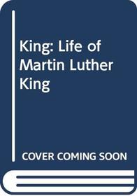 KING: LIFE OF MARTIN LUTHER KING