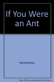 If You Were an Ant