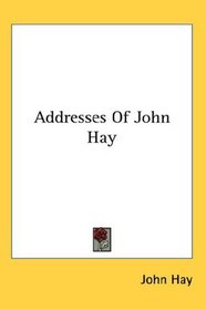 Addresses Of John Hay