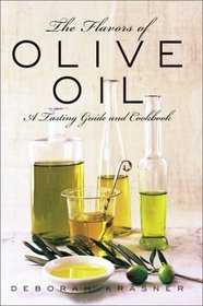 The Flavors of Olive Oil: A Tasting Guide and Cookbook