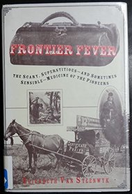 Frontier Fever: The Silly, Superstitious and Sometimes Sensible Medicine of the Pioneers