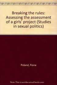 Breaking the rules: Assessing the assessment of a girls' project (Studies in sexual politics)