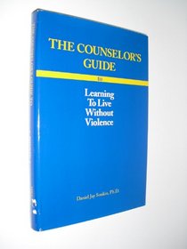 The Counselor's Guide to Learning to Live Without Violence: A Counselor's Guide to Learning to Live Without Violence