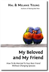 My Beloved and My Friend: How To Be Married To Your Best Friend Without Changing Spouses