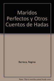 Maridos Perfectos y Otros Cuentos de Hadas (Spanish Edition)