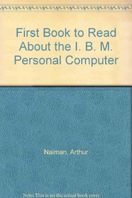 First Book to Read About the I. B. M. Personal Computer