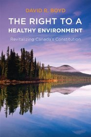 Right to a Healthy Environment, The: Revitalizing Canada's Constitution