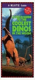 A Field Guide to the Coolest Dinos in the Woods (Klutz Guide)