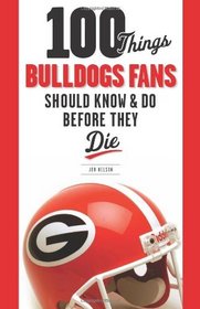 100 Things Bulldogs Fans Should Know & Do Before They Die