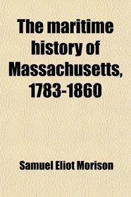 The maritime history of Massachusetts, 1783-1860