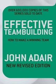 Effective Teambuilding Revised Ed: How to Make a Winning Team