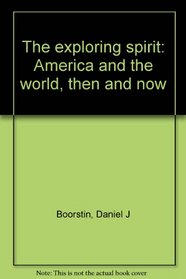The exploring spirit: America and the world, then and now