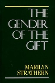 The Gender of the Gift: Problems With Women and Problems With Society in Melanesia (Studies in Melanesian anthropology)