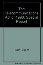The Telecommunications Act of 1996: Special Report